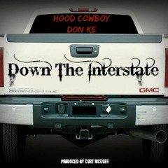 Hood Cowboy Ft. Don Ke - Down The Interstate (Prod. By Curt McGurt)