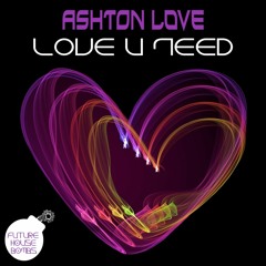 Ashton Love - Love U Need [FREE DOWNLOAD]