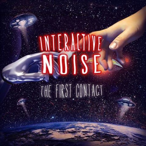 Interactive Noise- Alien Contact. (Out now!!!)