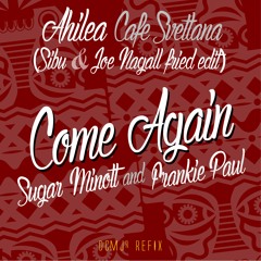 Sugar Minott & Frankie Paul - Come Again (Ahilea / Sibu & Joe Nagall Edit)*** DCMJr RFX ***
