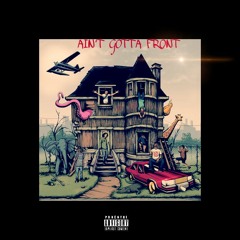 Aint Gotta Front