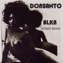 Dorsanto - BLKR (Dorso Remix)