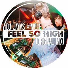 DJ Jayms x Nique - Feel So High (Original Mix)[FREE DOWNLOAD]
