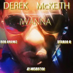 Derek McKeith "iWANNA Ft. DJ Webstar / Ron Browz / Stereo H aka H.BING"