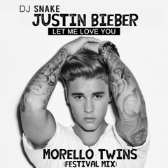 DJ Snake & Justin Bieber - Let Me Love You (Morello Twins Festival Mix)