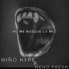 Nino Hype ft Neno Fresh Yo Me Busque Lo Mio