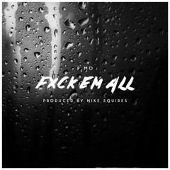 Fxck Em All (Prod. By Mike Squires)