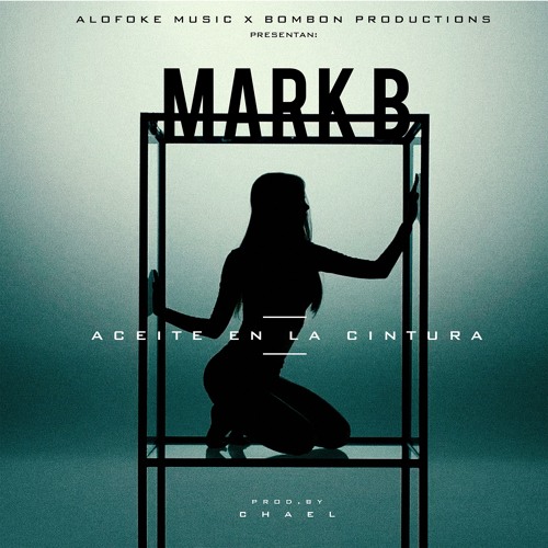 Stream Mark B - Aceite En La Cintura by jkbmusic | Listen online for free  on SoundCloud
