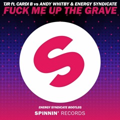 TJR Ft Cardi B Vs Andy Whitby & Energy Syndicate - Fuck Me Up The Grave