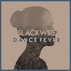 Slackwire - Dance Fever