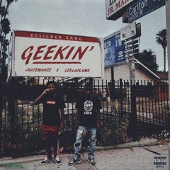Geekin'  [JUICEMANZZ x Le$LaFlame]