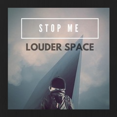 Louder Space - Stop Me [Free DL]