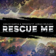 Shelco Garcia & Teenwolf-Rescue Me feat. Adrian Delgado [OUT NOW!!]