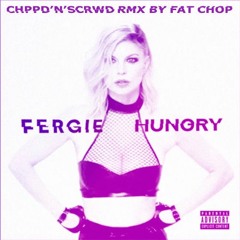 Fergie - Hungry (Screwed & Chopped remix by Fat Chop)