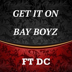 Get It On - Bay Boyz Ft DC (Prod. by DC Productions & Johnsonboibeats)
