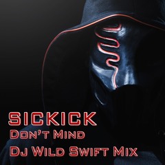 Sickick - Don't Mind (Dj Wild Swift Mix)