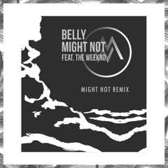 Belly - Might Not Ft. The Weeknd (Might Not Remix)