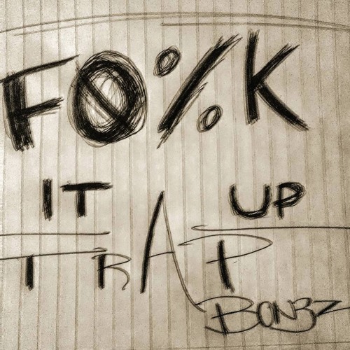 Trap Bonez - Fuck It up