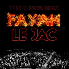 Le Jac - FAYAH (TITTO Music Remix) [Le Jac SUPPORTED]