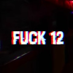 FUCK 12