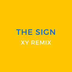 The Sign - (XY REMIX)
