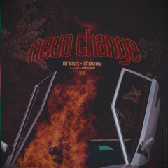 Neva Change ft. lil skrt (prod. ethereal)