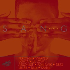 SANG Remix - Keros-n ,Warped ,Lighta ,Lil Low ,Arsonist ,Pon2mik ,Drex ,Kriler ,Bilix , Marik