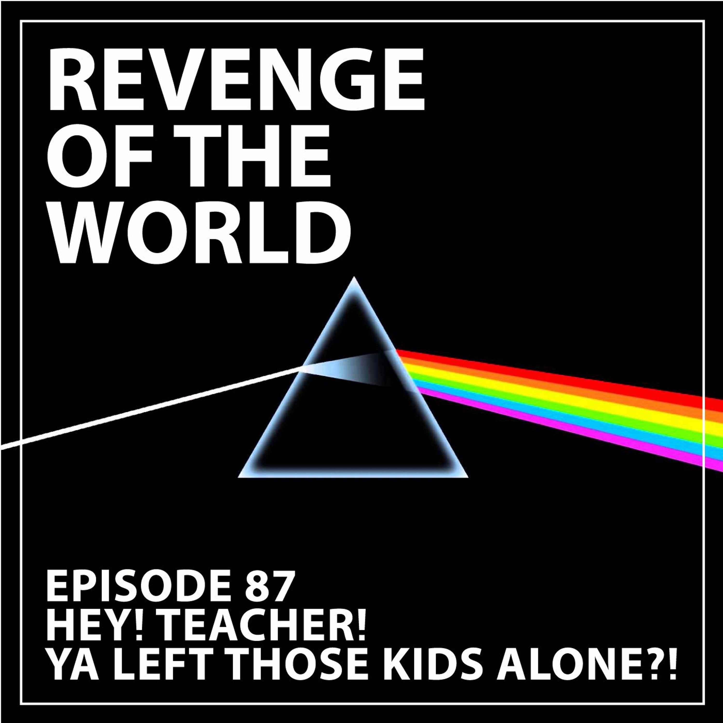 EPISODE 87 - HEY! TEACHERS! YA LEFT THEM KIDS ALONE?! episode artwork