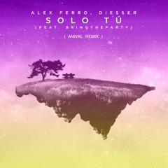 Alex Ferro & Diesser - Solo Tú (Anival Remix)
