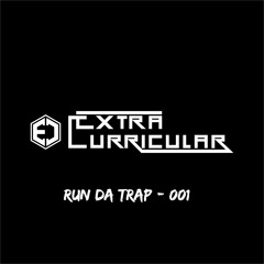 ExtraCurricular - Run Da Trap 001