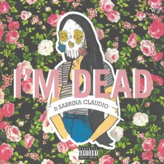 I'M DEAD ​(feat. Sad Money & Sabrina Claudio)