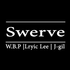 S.w.e.r.v.e. -W.B.P.|Lyric Lee| J-gil