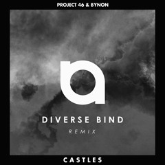Project 46 & BYNON - Castles (Diverse Bind Remix) [CLICK BUY FOR FREE DOWNLOAD]