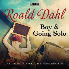 Boy & Going Solo: BBC Radio 4 Full-Cast Dramas by Roald Dahl (audiobook extract)