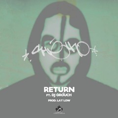 Che Uno - Return Feat. DJ Grouch (Prod. by Lay Low)