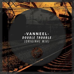 VanNeel - Double Trouble (Original Mix)
