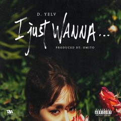 D. Yelv- I Just Wanna (Prod. Omito)