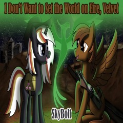I Don't Want to Set the World On Fire, Velvet - SkyBolt (Fallout: Equestria)