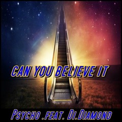 Psycho .feat. Di.Diamond - Can You Believe It "mastered" (Free DL)