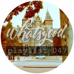 whatsgood. playlist 047