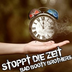 Stopp doch die Zeit ( Bad Booty Brothers Monster Bootleg )