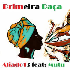 Primeira Raça (Aliado 13 feat: Mutu)