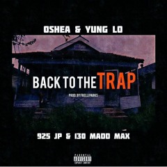 O'shea & Yung Lo Ft 925 JP & 130 Mad Maxx - Back To The Trap (Prod. Frelli Parks)