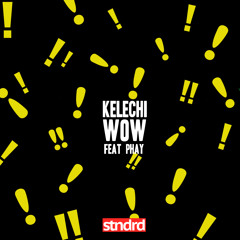 Wow feat Phay [Prod by Kelechi]