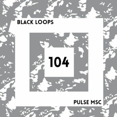 104ème Pulsation - BLACK LOOPS