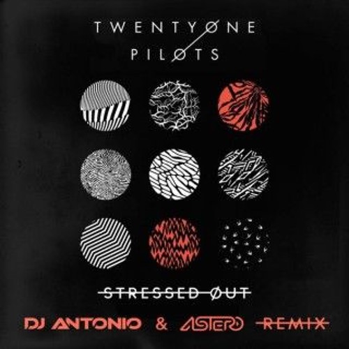Twenty One Pilots - Stressed Out (DJ Antonio & Astero Remix)