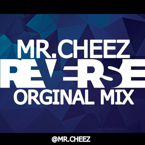 MR.CHEEZ - REVERSE (ORGINAL MIX)