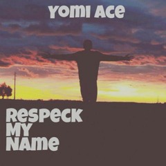 Yomi Ace - Respeck My Name