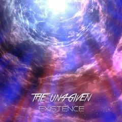 The Un4given - Existence [Free Release]