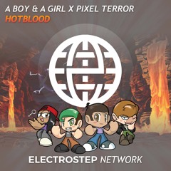 A Boy & A Girl & Pixel Terror - Hotblood [Electrostep Network EXCLUSIVE]